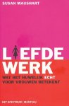 Maushart, Susan - Liefdewerk. Wat het huwelijk echt voor vrouwen betekent