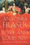 Antonia Fraser 11359 - Love and Louis XIV The women in the life of the Sun King