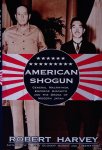 Harvey, Robert - American Shogun: General MacArthur, Emperor Hirohito and the Drama of Modern Japan Harvey, Robert - American Shogun: General MacArthur, Emperor Hirohito and the Drama of Modern Japan