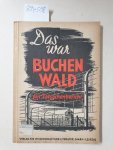 Jahn, Rudi: - Das war Buchenwald. Ein Tatsachenbericht. Herausgegeben von der Kommunistischen Partei Deutschlands, Stadt und Kreis Leipzig.