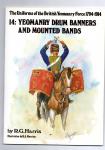 Jarris R.G.. Illustrations by R.J. Marion - The Uniforms of the British Yeomanry Force 1794-1914, Volume 14,Yeomanry Drum Banners and Mounted Bands