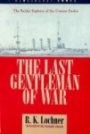Lochner, R.K. - The Last Gentleman of War The Raider Exploits of the Cruiser Emden