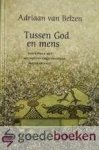 Belzen, Adriaan van - Tussen God en mens --- Gesprekken met bevindelijk-gereformeerde predikanten, deel 2