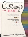 Hubert, Margaret - Customize Your Crochet. Adjust to Fit; Embellish to Taste