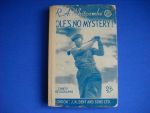 Whitcombe, R.A., - Golf 's No Mystery, a book for golfers and beginners