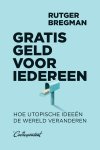 Rutger Bregman - Gratis geld voor iedereen Hoe utopische ideeën de wereld veranderen