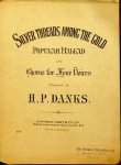 Danks, H.P.: - Silver threads among the gold. Popular ballad with chorus for four voices