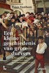 Peter Vanham - Een kleine geschiedenis van grote durvers Buitengewone Belgische ondernemers van de middeleeuwen tot nu
