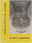 Musées d'archéologie et des arts decoratifs(Musée Curtius) - Trois millenaires d'art verrier á travers les collections publiques et privées de Belgique : cataloque géneral de l'exposition