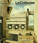 JENCKS, CHARLES - Le Corbusier and the tragic view of architecture (The Architect and society)