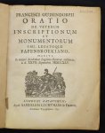  - Francisci Oudendorpii Oratio de veterum Inscriptionum et Monumentoru Usu, Legatoque Papenbroekiano, habita in majori Academiae Lugduno-Batavae auditiorio, a.d. XXVII. Septembris. MDCCXLV Lugduni Batavorum, Apud Samuelem Luchtmans & Filium, Aca...