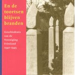 Boersma, bauke - En de toortsen blijven branden. Geschiedenis van de vereniging Friesland 1940-1945