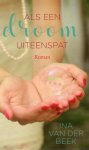 Beek, Ina van der - Beek, Ina van der-Als een droom uiteenspat (nieuw) Beek, Ina van der - Beek, Ina van der-Als een droom uiteenspat (nieuw)