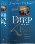 Mitchard , Jacquelyn .. Vertaling : Gerda Wolfswinkel .. Omslagontwerp : Jan de Boer .. Omslagdia Gail Belenson - Diep als de zee .. Het ergste moment uit het leven van een moeder. ze draait zich even om en plotseling is haar kind verdwenen .. Het boek waar Oprah Winfrey verliefd op werd !