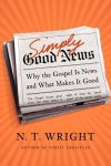 Wright, N. T. - Simply Good News Why the Gospel Is News and What Makes It Good