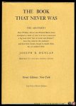 DUNLAP, Joseph - The Book That Never Was. The Argument: How William Morris and Edward BurneJones attempted to make of 'The Earthly Paradise' a big book with ""lots of Stories and Pictures; how they fared in this endeavor; and how their dream, though it evaded ...