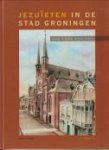 STAGGE, BEN J.I - Jezuïtenin de stad Groningen van 1588 tot 1971