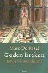Kesel, Marc de - Goden breken - Essays over monotheïsme