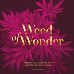 Jules Marshall, Ken Tarrant - Weed of Wonder Explore the World of Cannabis Through the Collection of Ben Dronkers and the Hash Marihuana & Hemp Museum