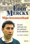 ROBERT JANSSENS - Eddy Merckx : Mijn levensverhaal -De ware selfmade man als wielrenner en als zakenman ROBERT JANSSENS - Eddy Merckx : Mijn levensverhaal -De ware selfmade man als wielrenner en als zakenman
