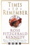 Rose Fitzgerald Kennedy - Times to remember