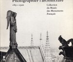  - Photographier l'Architecture 1851-1920. Collection du Musée des Monuments Français