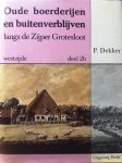 Dekker , P.   Deel  1 [ isbn  9789064550508 ]  & Deel 2 A  [ isbn 9789064550706  ] & Deel. 2. B [ isbn 9789064550867 ] - Oude Boerderijen en Buitenverblijven . ( Langs de Zijper Grotesloot deel 1 Oostzijde deel 2a en deel 2b Westzijde .)