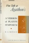 Mason, H.A. - Fine talk at Agathon's: A version of Plato's Symposium : together with an essay on the dialogue
