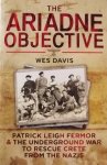 Davis, Wes - The Ariadne Objective. The Underground War to Rescue Crete from the Nazis