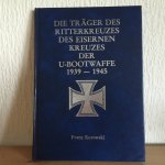 Franz Kurowski - Die Träger des Ritterkreuzes des Eisernen Kreuzes der U Boot Waffe 1939-1945