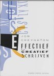Job Creyghton 72194 - Effectief en Creatief Schrijven hoe technische en creatieve vaardigheden kunnen leiden tot een goed verhaal en een boeiend rapport