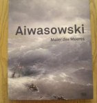 AIWASOWSKI - INGRIED BRUGGER UND LISA KREIL. - Aiwasowski. Maler des Meeres.