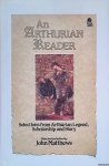 Matthews, John (selected and edited by) - An Arthurian Reader: Selections from Arthurian Legend, Scholarships and Story Matthews, John (selected and edited by) - An Arthurian Reader: Selections from Arthurian Legend, Scholarships and Story