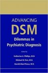 Phillips, Katharine A., Michael B. First, Harold Alan Pincus - Advancing Dsm. Dilemmas in Psychiatric Diagnosis
