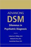 Phillips, Katharine A., Michael B. First, Harold Alan Pincus - Advancing Dsm. Dilemmas in Psychiatric Diagnosis Phillips, Katharine A., Michael B. First, Harold Alan Pincus - Advancing Dsm. Dilemmas in Psychiatric Diagnosis