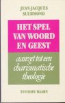 SUURMOND JEAN-JACQUES - SPEL VAN WOORD EN GEEST - AANZET TOT EEN CHARISMATISCHE THEOLOGIE