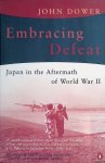 Dower, John W. - Embracing Defeat: Japan in the Aftermath of World War II