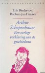 Bindervoet, Erik & Robbert-Jan Henkes - Arthur Schopenhauer: Een oorlogsverklaring aan de geschiedenis Bindervoet, Erik & Robbert-Jan Henkes - Arthur Schopenhauer: Een oorlogsverklaring aan de geschiedenis