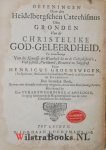 Groenewegen , Henricus - Oefeningen over den Heidelbergschen Catechismus. Ofte gronden van de Christelike God-geleerdheid, tot bevorderinge van de kennisse der waarheid die na de godzaligheid is; vast gesteld, verklaard, beweerd en toegepast door Hendricus Groenewegen...