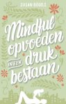 Bögels, Susan - Mindful opvoeden in een druk bestaan