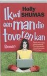 H. Shumas - Ik wil een man die toveren kan - Auteur: Holly Shumas