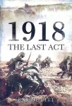 Pitt, Barrie - 1918: The Last Act Pitt, Barrie - 1918: The Last Act