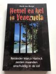 Berge, H. ten - Hemel en hel in Venezuela / reisleider Marco Harinck zestien maanden onschuldig in de cel