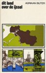 Buter, Adriaan - Dit land over de IJssel. Een portret van Liemers, Graafschap, Salland, Kop en N.O.P. Regio-reeks deel 9