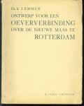 Emmen, J. - Ontwerp voor een oeververbinding over de Nieuwe Maas te Rotterdam ( Maastunnel )