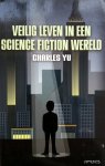 Yu, Charles - Veilig leven in een Science Fiction wereld