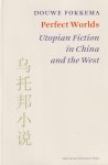 Fokkema, Douwe Wessel - Perfect Worlds: Utopian Fiction in China and the West