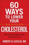 Robert D. Lesslie - 60 Ways to Lower Your Cholesterol