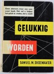 Shoemaker, Samuel M. - Gelukkig worden