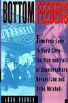 John Hubner - Bottom Feeders From Free Love to Hard Core: The Rise and Fall of Counter-Culture Heroes Jim and Artie Mitchell